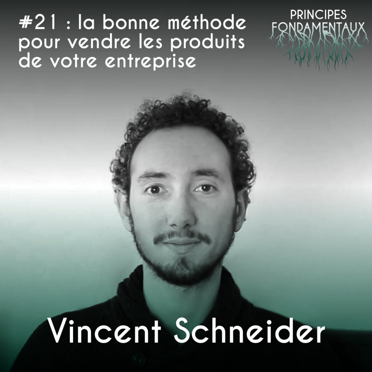 Couverture Podcast #21 : Vincent Schneider - la bonne méthode pour vendre les produits de votre entreprise