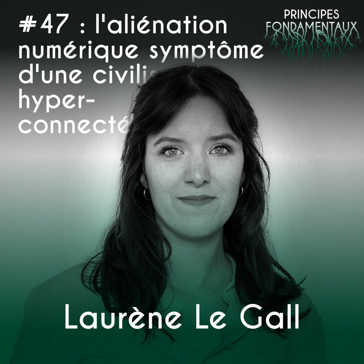 #47 : Laurène Le Gall – l’aliénation numérique symptôme d’une civilisation hyperconnectée